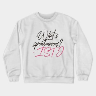 ISTJ What's Spontaneous? Crewneck Sweatshirt